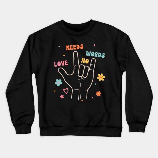 Love Needs No Words Sign Language Crewneck Sweatshirt by antrazdixonlda